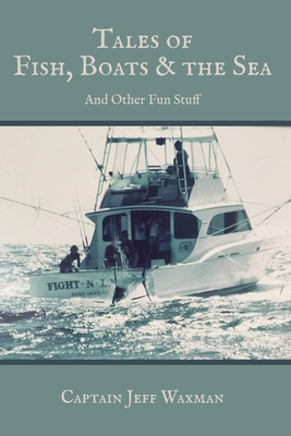 Tales of Fish, Boats, and the Sea - Jeff Waxman
