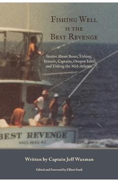 Poza produsului Fishing Well Is The Best Revenge: Stories About Boats, Fishing, Friends, Captains, Oregon Inlet and Fishing the Mid-Atlantic - Jeff Waxman