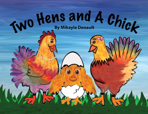 Two Hens and A Chick - Mikayla Denault