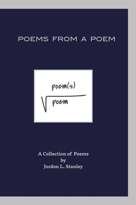 Poems From a Poem - Jordon L. Stanley