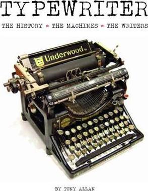 Typewriter: The History, the Machines, the Writers - Tony Allan