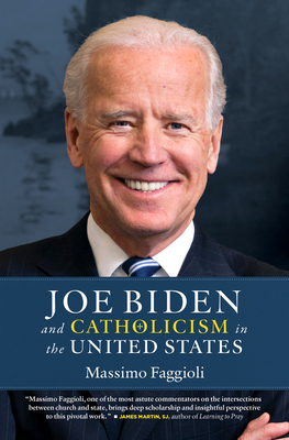 Joe Biden and Catholicism in the United States - Massimo Faggioli