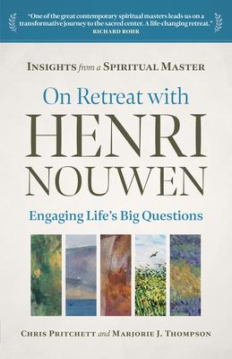 On Retreat with Henri Nouwen: Engaging Life's Big Questions - Chris Pritchett