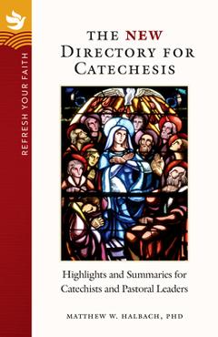 Poza produsului Refresh Your Faith: The New Directory for Catechesis: Highlights and Summaries for Catechists and Pastoral Leaders - Matthew W. Halbach