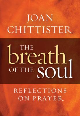 Breath of the Soul: Reflections on Prayer - Joan Chittister