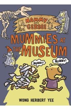 Coperta cărții 'Hammy and Gerbee: Mummies at the Museum - Wong Herbert Yee'