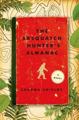 The Sasquatch Hunter's Almanac - Sharma Shields