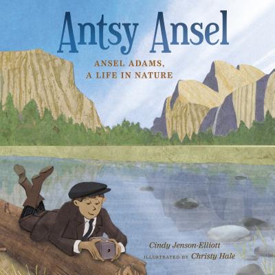 Antsy Ansel: Ansel Adams, a Life in Nature - Cindy Jenson-elliott