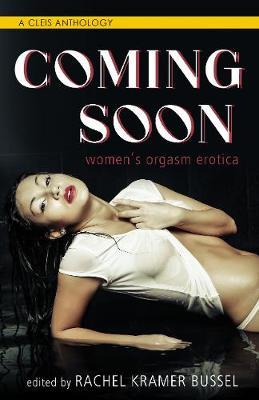 Coming Soon: Women's Orgasm Erotica - Rachel Kramer Bussel