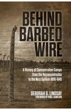 Coperta cărții 'Behind Barbed Wire: A History of Concentration Camps from the Reconcentrados to the Nazi System 1896-1945 - Deborah G.'