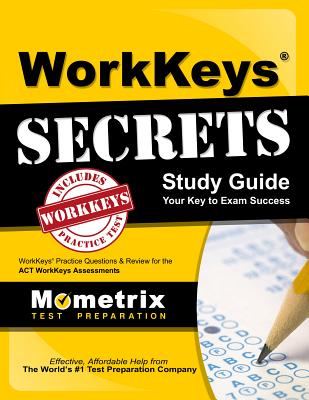 Workkeys Secrets Study Guide: Workkeys Practice Questions & Review for the Act's Workkeys Assessments - Exam Secrets Test Prep Staff Workkeys