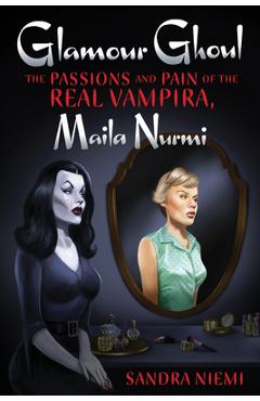 Poza produsului Glamour Ghoul: The Passions and Pain of the Real Vampira, Maila Nurmi - Sandra Niemi