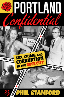 Portland Confidential: Sex, Crime, and Corruption in the Rose City - Phil Stanford