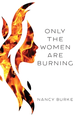 Only the Women are Burning - Nancy Burke