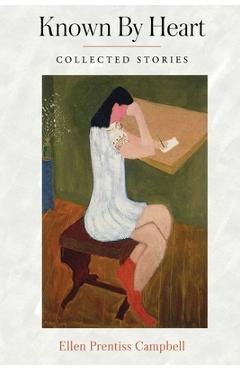 Coperta cărții 'Known By Heart: Collected Stories - Ellen Prentiss Campbell'