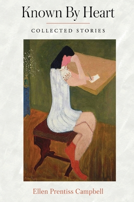 Known By Heart: Collected Stories - Ellen Prentiss Campbell