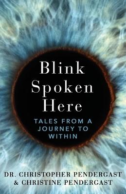 Blink Spoken Here: Tales From A Journey To Within - Christopher Pendergast