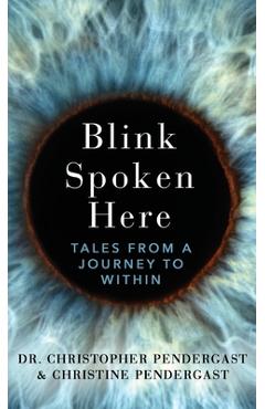 Coperta cărții 'Blink Spoken Here: Tales From A Journey To Within - Christopher Pendergast'