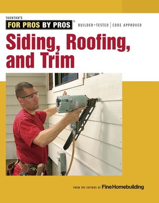 Siding, Roofing, and Trim: Completely Revised and Updated - Fine Homebuilding