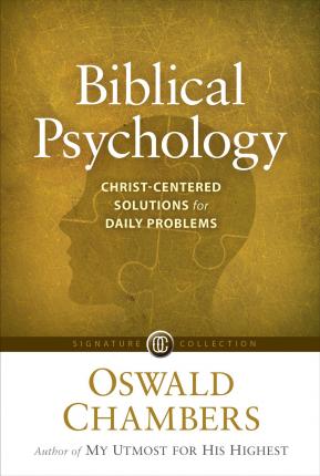 Biblical Psychology: Christ-Centered Solutions for Daily Problems - Oswald Chambers