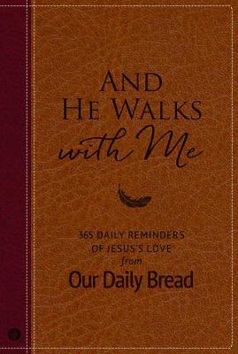 And He Walks with Me: 365 Daily Reminders of Jesus's Love from Our Daily Bread - Our Daily Bread Ministries