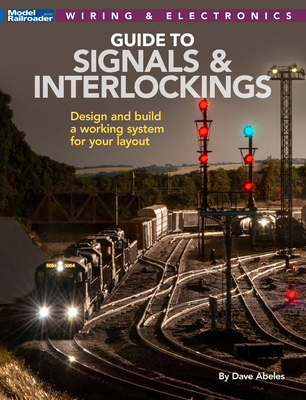 Signals and Interlockings for Your Model Railroad - Dave Abeles