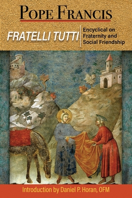 Fratelli Tutti: The Encyclical on Fraternity and Social Friendship - Pope Francis