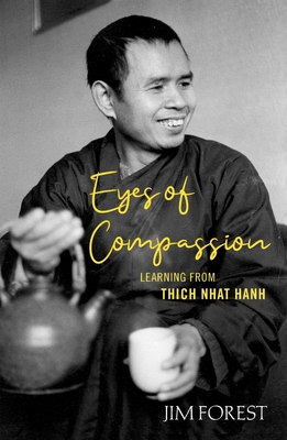 Eyes of Compassion: Living with Thich Nhat Hanh - Jim Forest