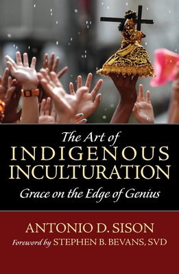 The Art of Indigenous Inculturation: Grace on the Edge of Genius - Antonio Sison
