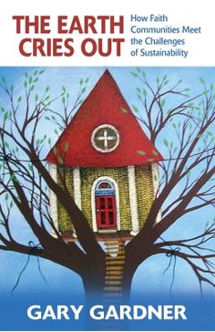 Poza produsului The Earth Cries Out: How Faith Communities Meet the Challenges of Sustainability - Gary Gardner