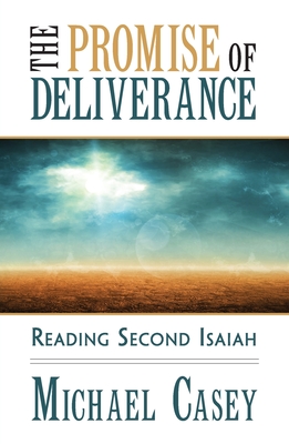 The Promise of Deliverance: Reading Second Isaiah - Michael Casey