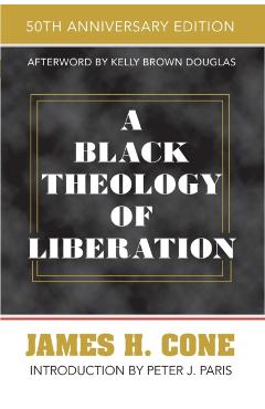 A Black Theology of Liberation: 50th Anniversary Edition - James H. Cone
