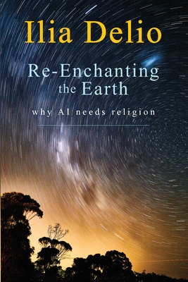Re-Enchanting the Earth: Why AI Needs Religion - Ilia Delio