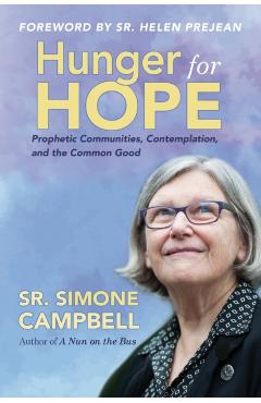 Hunger for Hope: Prophetic Communities, Contemplation, and the Common Good - Simone Campbell