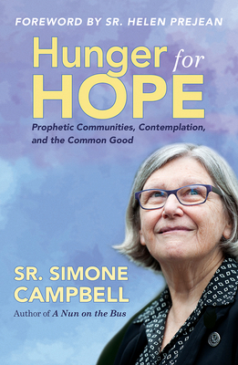 Hunger for Hope: Prophetic Communities, Contemplation, and the Common Good - Simone Campbell