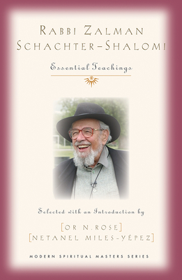 Rabbi Zalman Schachter-Shalomi: Essential Teachings - Or N. Rose