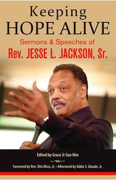 Coperta cărții 'Keeping Hope Alive: Sermons and Speeches of Rev. Jesse L. Jackson, Sr. - Jesse L. Jackson Sr'