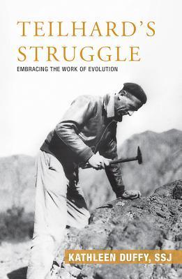 Teilhard's Struggle: Embracing the Work of Evolution - Kathleen Duffy