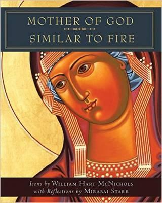 Mother of God Similar to Fire - William Hart Mcnichols