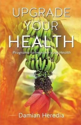 Upgrade Your Health - Damian Heredia