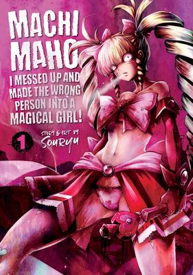 Machimaho: I Messed Up and Made the Wrong Person Into a Magical Girl! Vol. 1 - Souryu