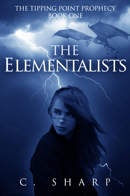 The Elementalists: The Tipping Point Prophecy: Book One - C. Sharp