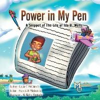 Power in My Pen: A Snippet of the Life of Ida B. Wells - Louie T. Mcclain