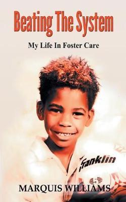 Beating The System: My Life In Foster Care - Marquis Williams