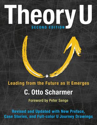 Theory U: Leading from the Future as It Emerges - Otto Scharmer