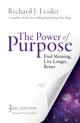 The Power of Purpose: Find Meaning, Live Longer, Better - Richard J. Leider