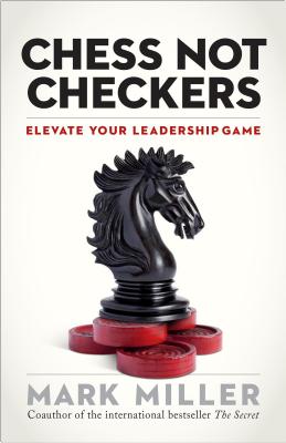 Chess Not Checkers: Elevate Your Leadership Game - Mark Miller