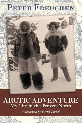 Arctic Adventure: My Life in the Frozen North - Peter Freuchen