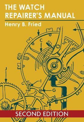 The Watch Repairer's Manual - Henry B. Fried