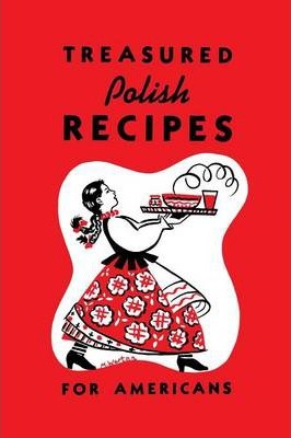 Treasured Polish Recipes for Americans - Marie Sokolowski